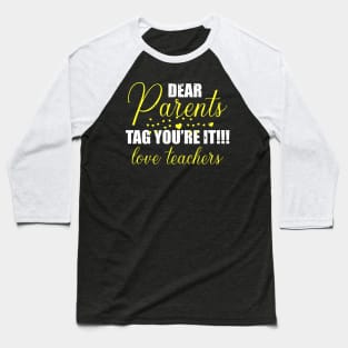 dear parents tag you're it love teacher Baseball T-Shirt